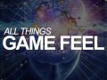"All Things Game Feel" talk - fantastic tips and tricks to improve your games!