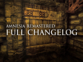 Amnesia: Remastered - FULL CHANGELOG