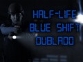 Half-Life: Blue Shift - Novidades sobre a dublagem