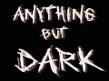 Overview of Anything but Dark