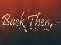 Back Then - Now live on steam