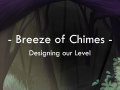 Breeze of Chimes - Designing Our Level 