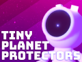 Tiny Planet Protectors - Demo Out Now!