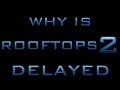Why is Rooftops 2 Delayed
