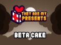 They Are My Presents - Beta Cake. Available now!