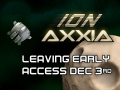 ionAXXIA leaving Early Access December 3rd!