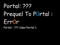 I Am Making A Prequel To Portal: ERROR
