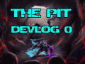 THE PIT - Devlog 0