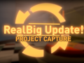 Project Capture - RealBig Update!