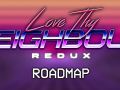Roadmap - Love Thy Neighbour: Redux