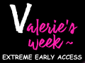 Valerie's Week extreme early access!