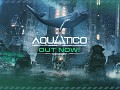 Take a deep breath - Aquatico released!