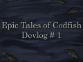 Epic Tales of Codfish - Devlog #1