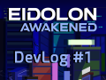 Eidolon Awakened - Dev Log #1