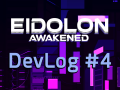 Eidolon Awakened - Dev Log #4