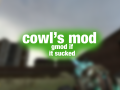 An Article About Cowl's Mod 7 (and other stuff)