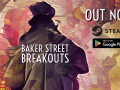 Now on Steam and Google Play: Baker Street Breakouts: A Sherlockian Escape Adventure Demo