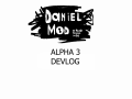 DanielMOD Alpha 3 DevLog #1