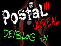 Postal 3 Unreal - Dev Blog #1