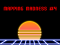 Mapping Madness [Part 4]