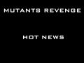 Mutants Revenge - Hot News !!!