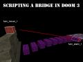 Scripting a Bridge in Doom 3 (built out of stones from a wall)