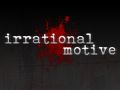The Background and History of Irrational Motive