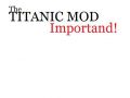 Titanic mod, mod is not dead and will never be