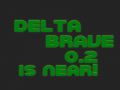 Delta Brave 2D 0.2 Is Near!
