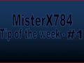 MisterX784 Tip of the Week