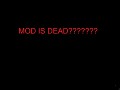 Mod is dead?
