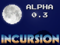 INCURSION - Alpha 0.3 Released