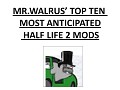 Mr.Walrus' Top Ten Most Anticipated Half Life 2 Mods