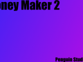 Money maker 2 V2
