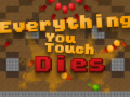 Everything you Touch Dies