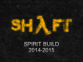 Shaft: Spirit Build [2014-2015]