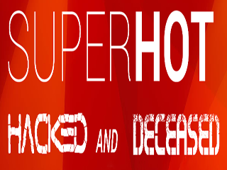 SUPER HOT HACKED AND DECEASED