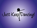 Just Keep Dancing!