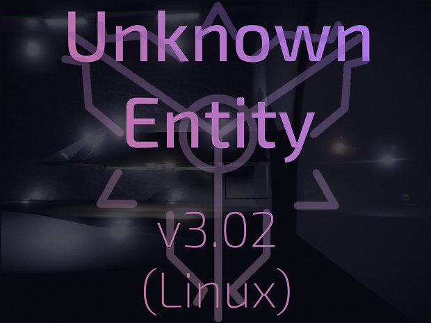 Unknown Entity - v3.02 (Linux) [.7z]