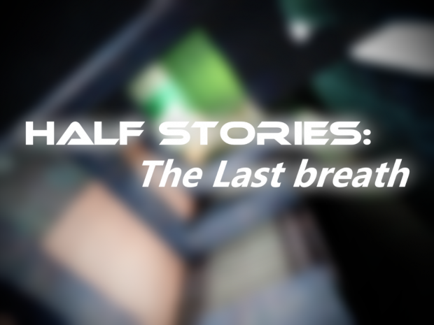 Half Stories: The last breath FULL!