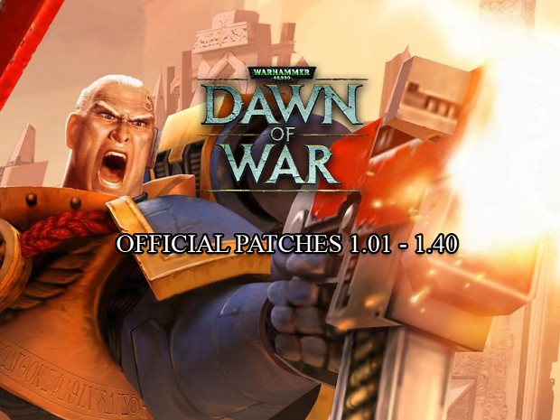 Dawn of War Patches v1.01 - v1.40 (Retail)