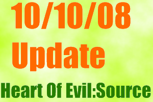 Heart Of Evil: Source Update 10/10/08