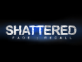Shattered: Fade;Recall [Prototype Demo]