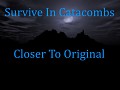 Survive In Catacombs ( Closer To Original)