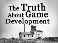 The Truth About Game Development
