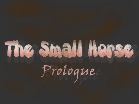 The Small Horse Prologue Fixed Version
