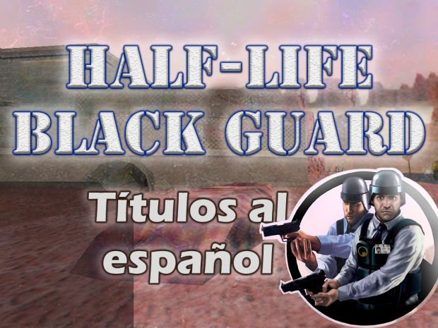 Half-life Black Guard titles spanish