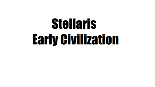 Stellaris: Early Civilization 0.1a