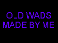 Old Wads Made by Me