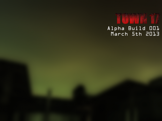 Town 17 - Alpha Build 001 - March 5th 2013
